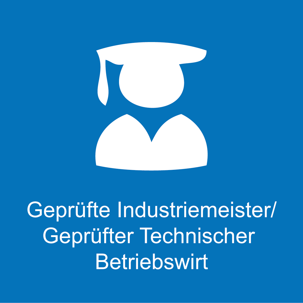 Weiterbildung - Geprüfte Industriemeister/Geprüfter Technischer Betriebswirt